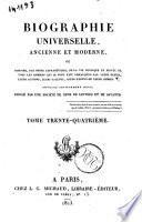 Biographie universelle, ancienne et moderne, ou histoire, par ordre alphabétique, de la vie publique et privée de tous les hommes qui se sont fait remarquer par leurs écrits, leurs actions, leurs talents, leurs vertus ou leurs crimes. Ouvrage entièrement neuf, rédigé par une société de gens de lettres et de savants. Tome premier (-quatre-vingt-cinquième)
