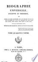 Biographie universelle, ancienne et moderne, ou Histoire, par ordre alphabétique, de la vie publique et privee de tous les hommes qui se sont fait remarquer par leurs ecrits, leurs actions, leurs talents, leurs vertus ou leurs crimes. Ouvrage entierement neuf, redige par une societe de gens de lettres et de savants. Tome premier (-quatre-vingt-cinquième)