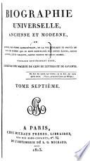 Biographie universelle, ancienne et moderne, ou, Histoire, par ordre alphabétique, de la vie publique et privée de tous les hommes qui se sont fait remarquer par leurs écrits, leurs actions, leurs talents, leurs vertus ou leurs crimes