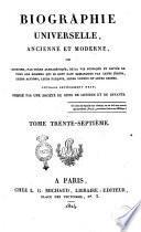 Biographie universelle, ancienne et moderne, ou histoire, par ordre alphabétique, de la vie publique et privée de tous les hommes qui se sont fait remarquer par leurs écrits, leurs actions, leurs talents, leurs vertus ou leurs crimes. Ouvrage entièrement neuf, rédigé par une société de gens de lettres et de savants. Tome premier [-quatre-vingt-cinquième]