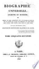 Biographie universelle, ancienne et moderne, ou, Histoire par ordre alphabétique de la vie publique et privée de tous les hommes qui se sont fait remarquer par leurs écrits, leurs actions, leurs talents, leurs vertus ou leurs crimes