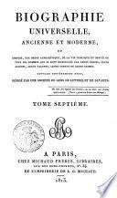Biographie universelle, ancienne et moderne, ou histoire, par ordre alphabétique, de la vie publique et privée de tous les hommes qui se sont fait remarquer par leurs écrits, leurs actions, leurs talents, leurs vertus ou leurs crimes. Ouvrage entièrement neuf, rédigé par une société de gens de lettres et de savants. Tome premier (-quatre-vingt-cinquième)