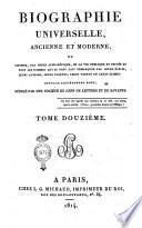 Biographie universelle, ancienne et moderne, ou histoire, par ordre alphabétique, de la vie publique et privée de tous les hommes qui se sont fait remarquer par leurs écrits, leurs actions, leurs talents, leurs vertus ou leurs crimes. Ouvrage entièrement neuf, rédigé par une société de gens de lettres et de savants. Tome premier [-quatre-vingt-cinquième]