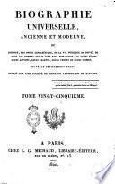 Biographie universelle, ancienne et moderne, ou histoire, par ordre alphabétique, de la vie publique et privée de tous les hommes qui se sont fait remarquer par leurs écrits, leurs actions, leurs talents, leurs vertus ou leurs crimes. Ouvrage entièrement neuf, rédigé par une société de gens de lettres et de savants. Tome premier [-quatre-vingt-cinquième]