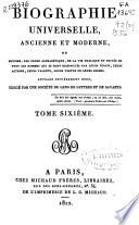 Biographie universelle, ancienne et moderne, ou histoire, par ordre alphabétique, de la vie publique ou privée de tous les hommes qui se sont fait remarquer par leurs écrits, leurs actions, leurs talents, leurs vertus ou leurs crimes