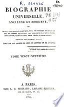 Biographie universelle, ancienne et moderne, ou histoire, par ordre alphabétique, de la vie publique ou privée de tous les hommes qui se sont fait remarquer par leurs écrits, leurs actions, leurs talents, leurs vertus ou leurs crimes
