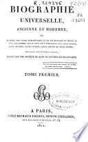Biographie universelle, ancienne et moderne, ou histoire, par ordre alphabétique, de la vie publique ou privée de tous les hommes qui se sont fait remarquer par leurs écrits, leurs actions, leurs talents, leurs vertus ou leurs crimes
