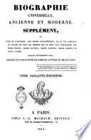 Biographie universelle ancienne et moderne. Supplément, ou Suite de l'histoire, par ordre alphabétique, de la vie publique et privée de tous les hommes qui se sont fait remarquer par leurs écrits, leurs actions, leurs talents, leurs vertus ou leurs crimes