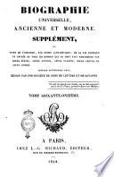 Biographie universelle ancienne et moderne. Supplément, ou Suite de l'histoire, par ordre alphabétique, de la vie publique et privée de tous les hommes qui se sont fait remarquer par leurs écrits, leurs actions, leurs talents, leurs vertus ou leurs crimes