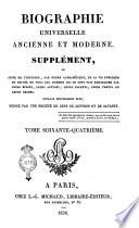 Biographie universelle ancienne et moderne. Supplément, ou Suite de l'histoire, par ordre alphabétique, de la vie publique et privée de tous les hommes qui se sont fait remarquer par leurs écrits, leurs actions, leurs talents, leurs vertus ou leurs crimes