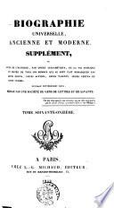 Biographie universelle ancienne et moderne. Supplément, ou Suite de l'histoire, par ordre alphabétique, de la vie publique et privée de tous les hommes qui se sont fait remarquer par leurs écrits, leurs actions, leurs talents, leurs vertus ou leurs crimes