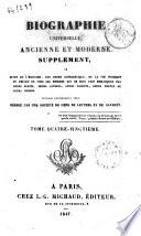 Biographie universelle ancienne et moderne. Supplément, ou Suite de l'histoire, par ordre alphabétique, de la vie publique et privée de tous les hommes qui se sont fait remarquer par leurs écrits, leurs actions, leurs talents, leurs vertus ou leurs crimes ouvrage entièrement neuf, rédigé par une Société de gens de lettres et de savants