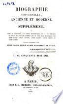 Biographie universelle ancienne et moderne. Supplément, ou Suite de l'histoire, par ordre alphabétique, de la vie publique et privée de tous les hommes qui se sont fait remarquer par leurs écrits, leurs actions, leurs talents, leurs vertus ou leurs crimes ouvrage entièrement neuf, rédigé par une Société de gens de lettres et de savants