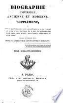 Biographie universelle ancienne et moderne. Supplément, ou Suite de l'histoire, par ordre alphabétique, de la vie publique et privée de tous les hommes qui se sont fait remarquer par leurs écrits, leurs actions, leurs talents, leurs vertus ou leurs crimes