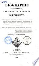 Biographie universelle ancienne et moderne. Supplément, ou Suite de l'histoire, par ordre alphabétique, de la vie publique et privée de tous les hommes qui se sont fait remarquer par leurs écrits, leurs actions, leurs talents, leurs vertus ou leurs crimes ouvrage entièrement neuf, rédigé par une Société de gens de lettres et de savants