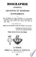 Biographie universelle ancienne et moderne. Supplément, ou Suite de l'histoire, par ordre alphabétique, de la vie publique et privée de tous les hommes qui se sont fait remarquer par leurs écrits, leurs actions, leurs talents, leurs vertus ou leurs crimes
