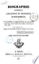 Biographie universelle ancienne et moderne. Supplément, ou Suite de l'histoire, par ordre alphabétique, de la vie publique et privée de tous les hommes qui se sont fait remarquer par leurs écrits, leurs actions, leurs talents, leurs vertus ou leurs crimes ouvrage entièrement neuf, rédigé par une Société de gens de lettres et de savants
