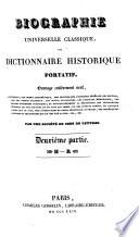 Biographie universelle classique, ou Dictionnaire historique portatif. Ouvrage entièrement neuf, contenant, par ordre alphabétique, des articles sur l'histoire générale des peuples, sur les ordres religieux, les sectes religieuses, les batailles mémorables, les grands événemens politiques; et particulièrement la nécrologie des personnages célèbres ... et des auteurs connus ... Par une société de gens de lettres [i.e. Jean Augustin Amar du Rivier, Charles Théodore Beauvais, and others].