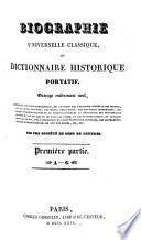 Biographie universelle classique, ou dictionnaire historique portatif. Ouvrage entièrement neuf, contenant, par ordre alphabétique, des articles sur l'histoire générale des peuples, sur les ordres religieux, les sectes religieuses, les batailles mémorables,... [etc.]: Première partie, A-G (VIII, 1376 p.)