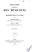 Biographie universelle des musiciens et bibliographie générale de la musique par F.J. Fétis