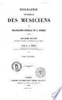 Biographie universelle des musiciens et bibliographie générale de la musique par F.J. Fétis
