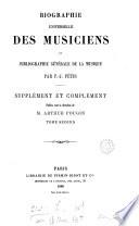 Biographie universelle des musiciens et bibliographie générale de la musique. Suppl. et complément, publ. sous la direction de A. Pougin