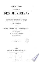 Biographie universelle des musiciens et bibliographie générale de la musique. Suppl. et complément, publ. sous la direction de A. Pougin
