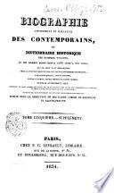Biographie universelle et portative des contemporains, ou Dictionnaire historique des contemporains, ou Dictionnaire historique des hommes vivants et des hommes morts depuis 1788 jusqu'a nos jours, qui se sont fait remarquer chez la plupart des peuples, et particulierement en France, par leurs ecrits, leurs action, leurs talents, leurs vertus ou leurs crimes ...