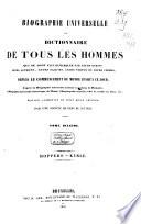 Biographie universelle ou Dictionnaire de tous les hommes qui se sont fait remarquer par leurs écrits, leurs actions ... depuis le commencement du monde jusqu'à ce jour; d'après la Biogr. univ. de Michaud, de Weiss ...