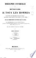 Biographie universelle ou Dictionnaire de tous les hommes qui se sont fait remarquer par leurs écrits, leurs actions ... depuis le commencement du monde jusqu'à ce jour; d'après la Biogr. univ. de Michaud, de Weiss ...