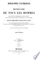 Biographie universelle ou Dictionnaire de tous les hommes qui se sont fait remarquer par leurs écrits, leurs actions, leurs talents, leurs vertus ou leurs crimes, depuis le commencement du monde jusqu'a ce jour