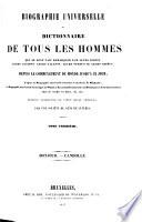 Biographie universelle, ou Dictionnaire de tous les hommes qui se sont fait remarquer par leurs écrits, leurs actions, leurs talents, leurs vertus ou leurs crimes, depuis le commencement du monde jusqu'à ce jour; d'après la Biographie universelle historique de Weiss ... etc., etc. Par une société de gens de lettres. [Edited by Auguste Alexis Floréal Baron. With portraits.]