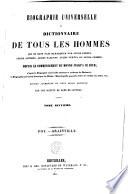 Biographie universelle ou Dictionnaire de tous les hommes qui se sont fait remarquer par leurs écrits, leurs actions, leurs talents, leurs vertus ou leurs crimes, depuis le commencement du monde jusqu'a ce jour
