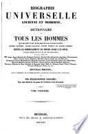 Biographie universelle, ou Dictionnaire de tous les hommes qui se sont fait remarquer par leurs écrits, leurs actions, leurs talents, leurs vertus ou leurs crimes, depuis le commencement du monde jusqu'à ce jour; d'après la Biographie universelle historique de Weiss ... etc., etc. Par une société de gens de lettres. [Edited by Auguste Alexis Floréal Baron. With portraits.]