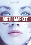 Birth Marked - Rebelle