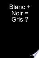 Blanc + Noir = Gris ?