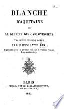 Blanche d'Aquitaine ou Le dernier des Carlovingiens
