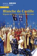 Blanche de Castille. Régente de France, mère de Saint-Louis