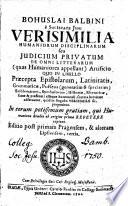 Bohuslai Balbini è Societate Jesu Verisimilia Humaniorum Disciplinarum seu Judicium Privatum De Omni Litterarum (quas Humaniores appellant) Artificio