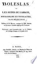 Boleslas, ou des Ruines de l'Abbaye; mélodrame en trois actes [and in prose], etc