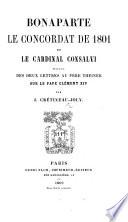 Bonaparte, le Concordat de 1801 et le cardinal Consalvi, suivi des deux lettres au père Theiner sur le Pape Clément XIV. [With facsimiles of documents.]