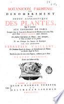 Botanicon parisiense ou Denombrement par ordre alphabetique des plantes, que se trouvent aux environs de Paris, compris dans la Carte de la Prevoté & de l'Election de la dite Ville par ... Danet Gendre année MDCCXXII ...