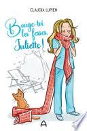 Bouge toi les fesses, Juliette!