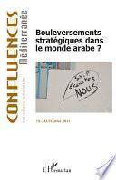 Bouleversements stratégiques dans le monde arabe ?