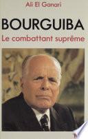 Bourguiba le combattant suprême