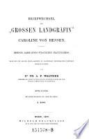 Briefwechsel der Grossen Landgräfin ... Dreissig Jahre eines fürstlichen Frauenlebens. Nach den im grossh. Haus-Archive zu Darmstadt befindlichen Papieren hrsg. von Ph(ilipp) A. F. Walther. Mit einem Bildnisse und einem Facsimile