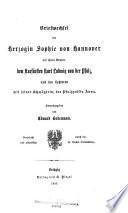 Briefwechsel der Herzogin Sophie von Hannover mit ihrem Bruder, dem Kurfürsten Karl Ludwig von der Pfalz, und des Letzteren mit seiner Schwägerin, der Pfalzgräfin Anna