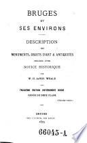 Bruges et ses environs. Description des monu ments, objets d'art et antiquites, precedee diune notice historique. 3. ed. entierement revue, ornee de 2 plans