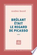 Brûlant était le regard de Picasso