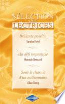 Brûlante passion - Un défi impossible - Sous le charme d'un millionnaire (Harlequin Sélection des Le